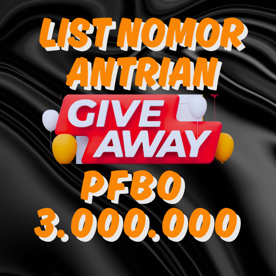 NOMOR ANTRIAN PESERTA GIVEAWAY PFBO Rp.3.000.000